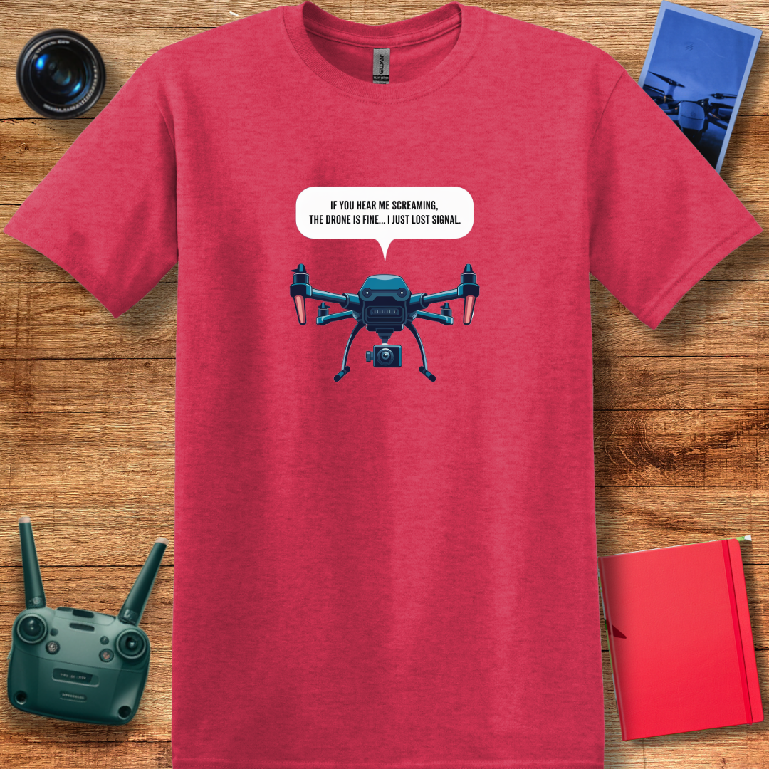 "If You Hear Me Screaming, The Drone Is Fine… I Just Lost Signal!"  - Funny Drone Pilot T-Shirt - V2