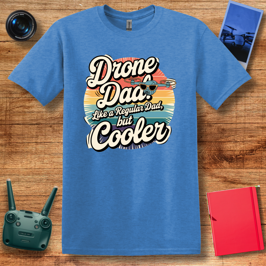 “Drone Dad: Like a Regular Dad, But Cooler” V2 Funny Drone T-Shirt