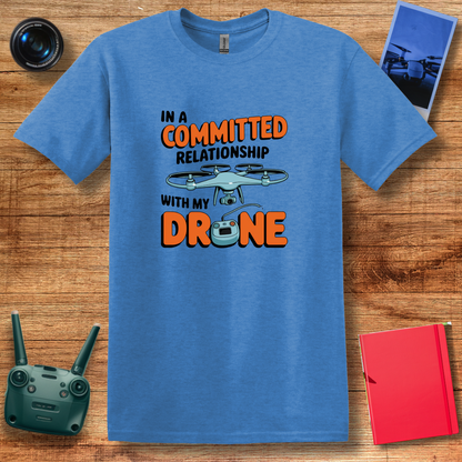 "In a Committed Relationship with My Drone" Humorous T-Shirt