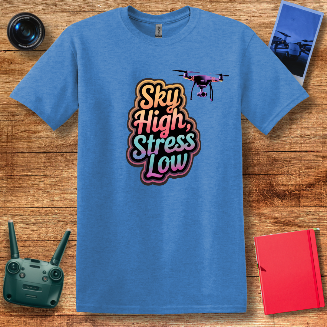 “Sky High, Stress Low” V2 Drone Enthusiast T-Shirt