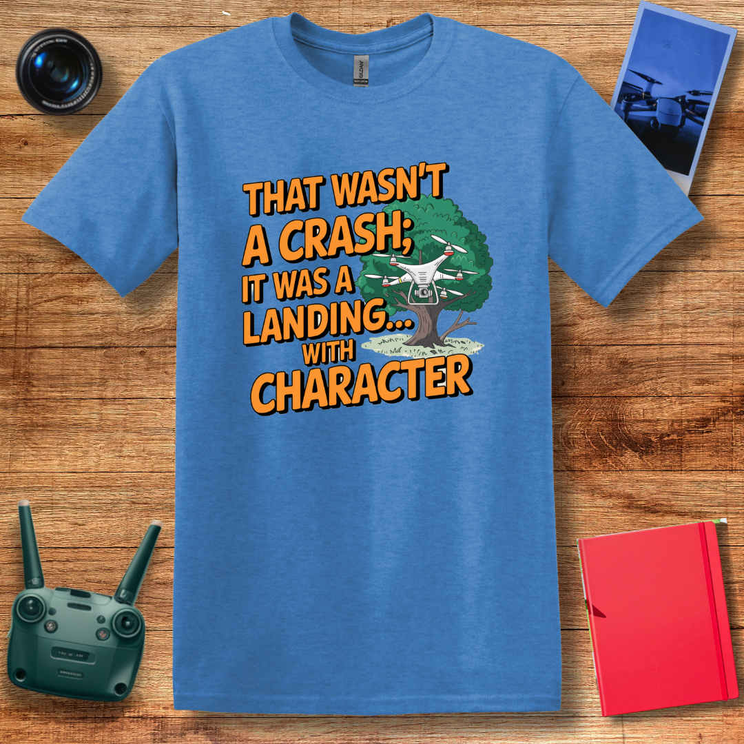 "That Wasn’t a Crash; It Was a Landing... with Character" Funny Drone T-Shirt