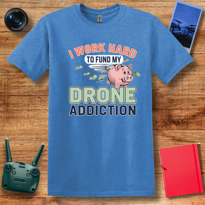 "I Work Hard to Fund My Drone Addiction" Funny Drone T-Shirt