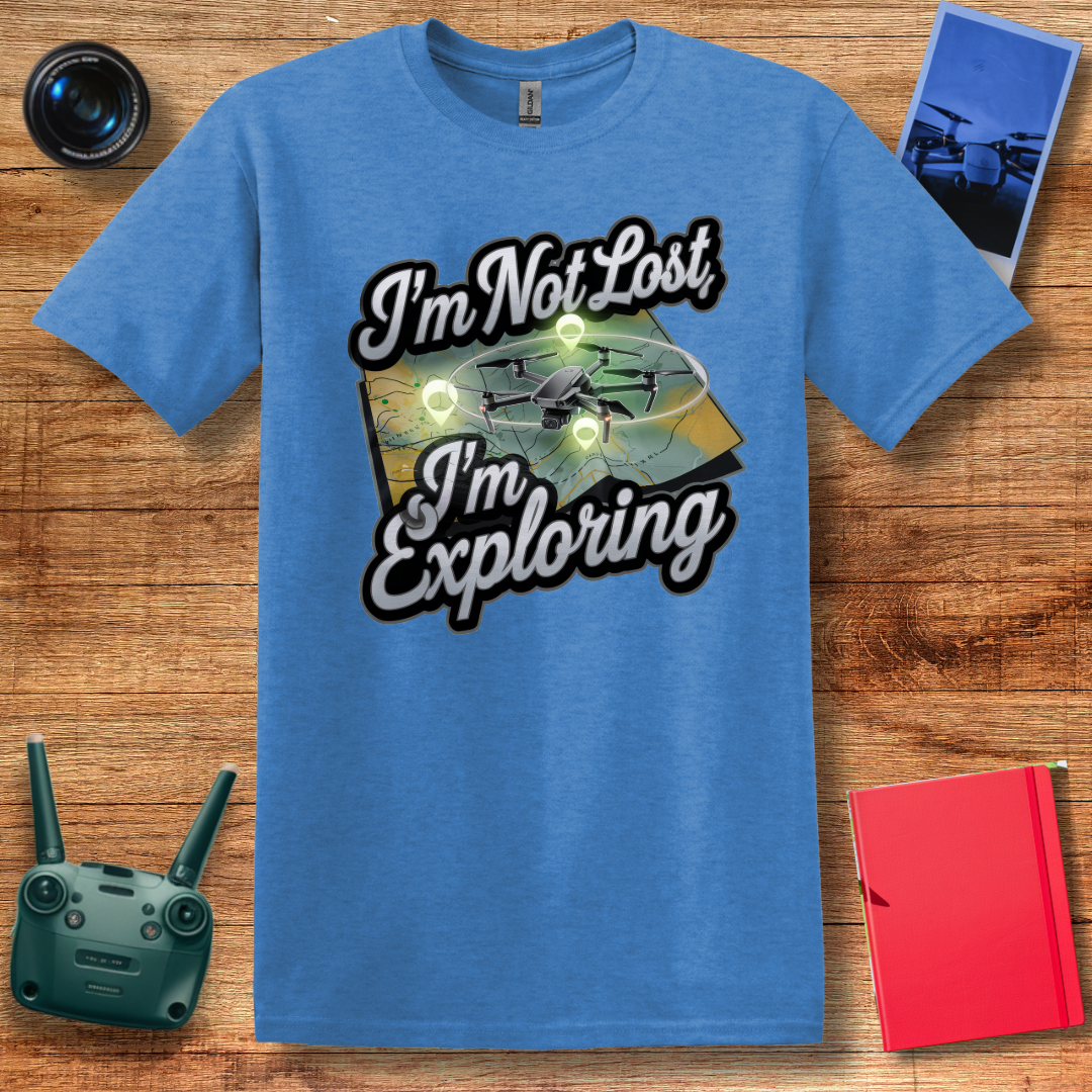 “I’m Not Lost, I’m Exploring” Drone Adventure T-Shirt