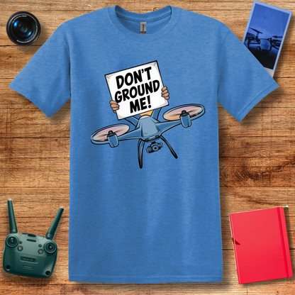 “Don’t Ground Me!” V2 Funny Drone T-Shirt