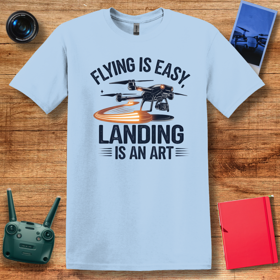 "Flying is Easy, Landing is an Art" – Mom, Dad, Funny Drone T-Shirt