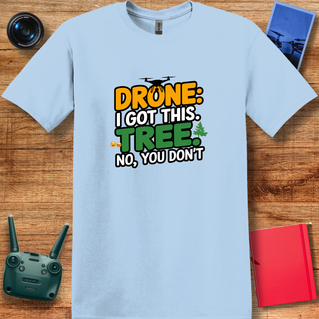 "Drone: I Got This… Tree: No, You Don’t!" - Funny Drone Pilot T-Shirt