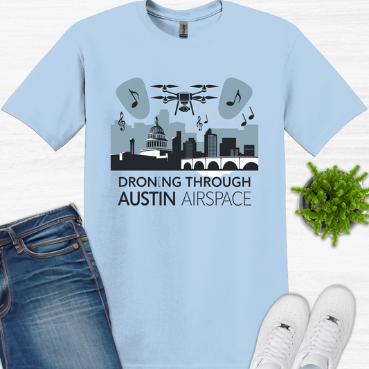 "Dronin' Through Austin Airspace" – Texas Drone T-Shirt