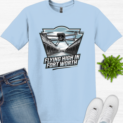 "Flyin’ High in Fort Worth" V4 -Texas Drone T-Shirt