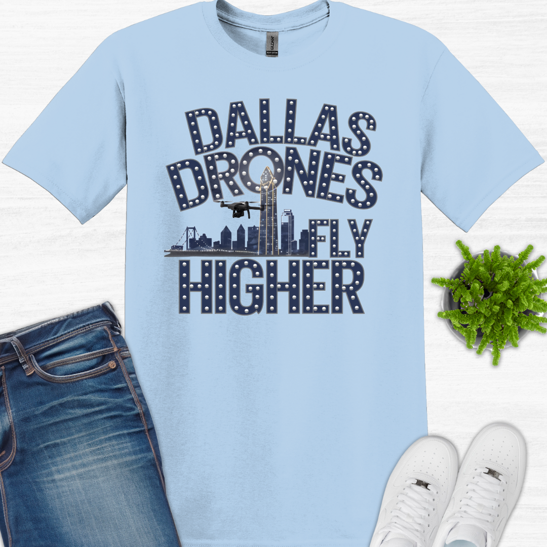 "Dallas Drones Fly Higher" – Dallas, Texas Drone T-Shirt