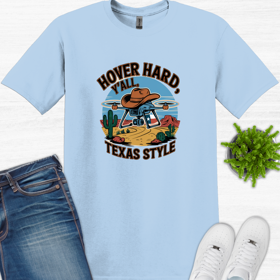 "Hover Hard, Y’all: Texas Style" – Funny Texas Drone T-Shirt