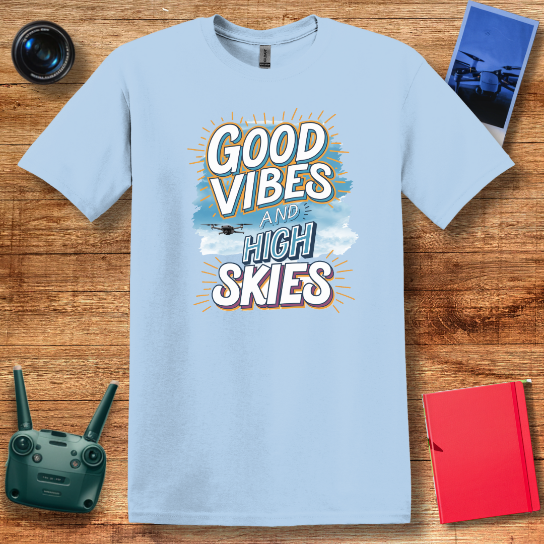 "Good Vibes and High Skies" V2 Cheerful Drone T-Shirt