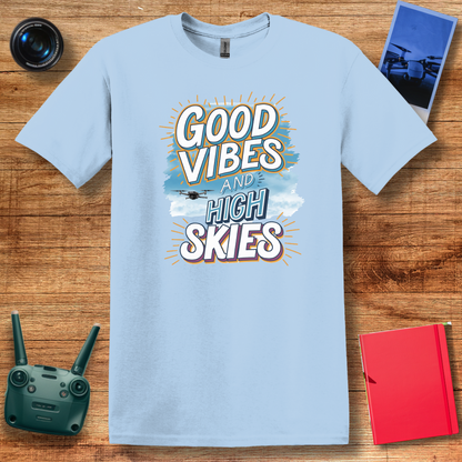 "Good Vibes and High Skies" V2 Cheerful Drone T-Shirt