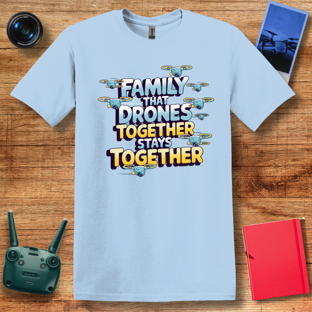 "Family That Drones Together Stays Together" Drone Enthusiast T-Shirt