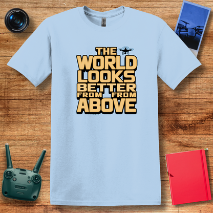 "The World Looks Better from Above" Adventure Drone T-Shirt