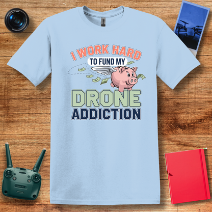 "I Work Hard to Fund My Drone Addiction" Funny Drone T-Shirt