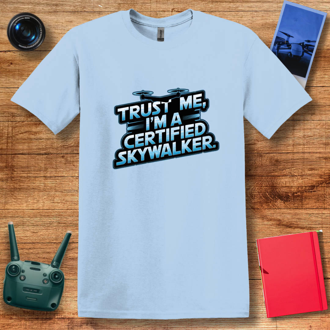 "Trust Me, I’m a Certified Skywalker" Funny Drone Enthusiast T-Shirt