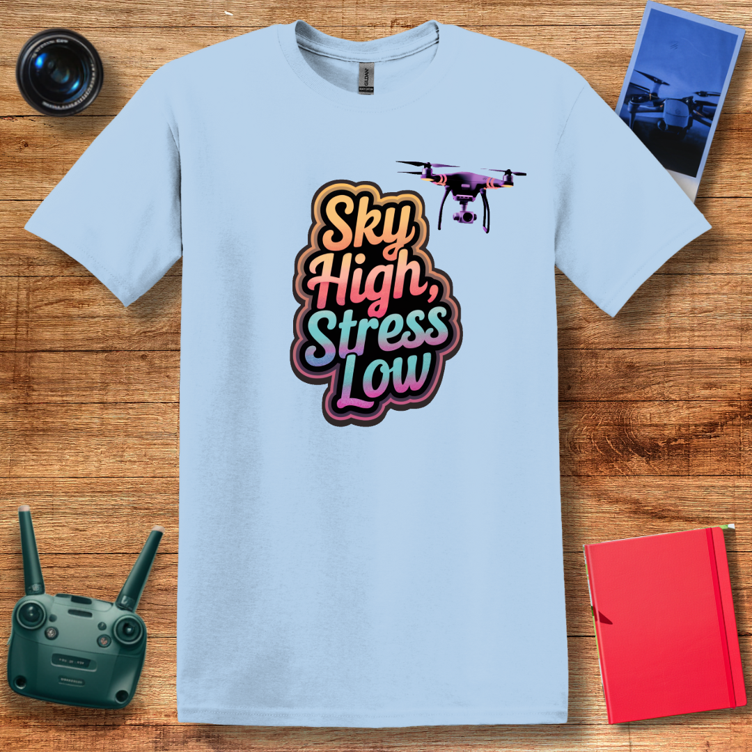 “Sky High, Stress Low” V2 Drone Enthusiast T-Shirt