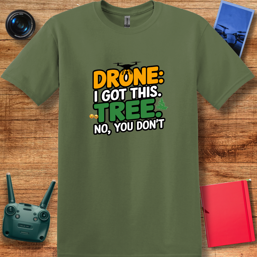 "Drone: I Got This… Tree: No, You Don’t!" - Funny Drone Pilot T-Shirt