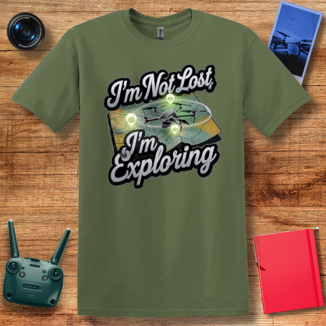 “I’m Not Lost, I’m Exploring” Drone Adventure T-Shirt