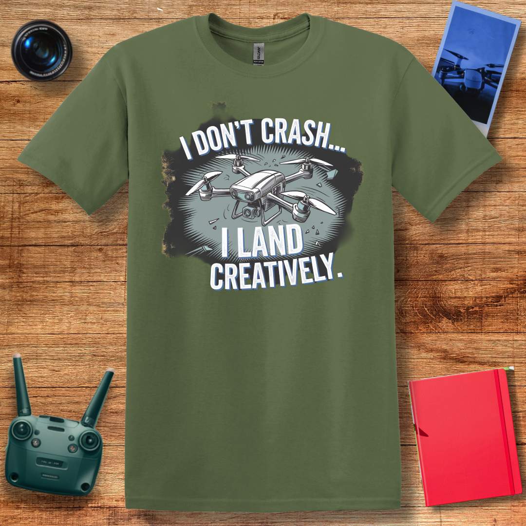 "I Don’t Crash… I Land Creatively" Humorous Drone T-Shirt