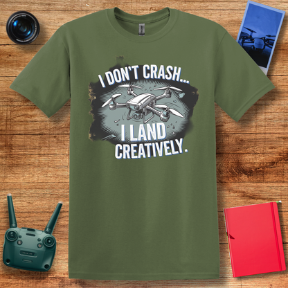 "I Don’t Crash… I Land Creatively" Humorous Drone T-Shirt