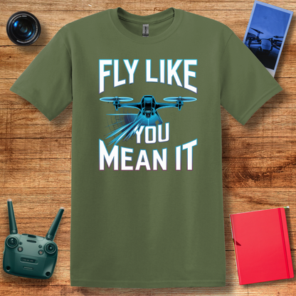 "Fly Like You Mean It" V2 Inspirational Drone Enthusiast T-Shirt