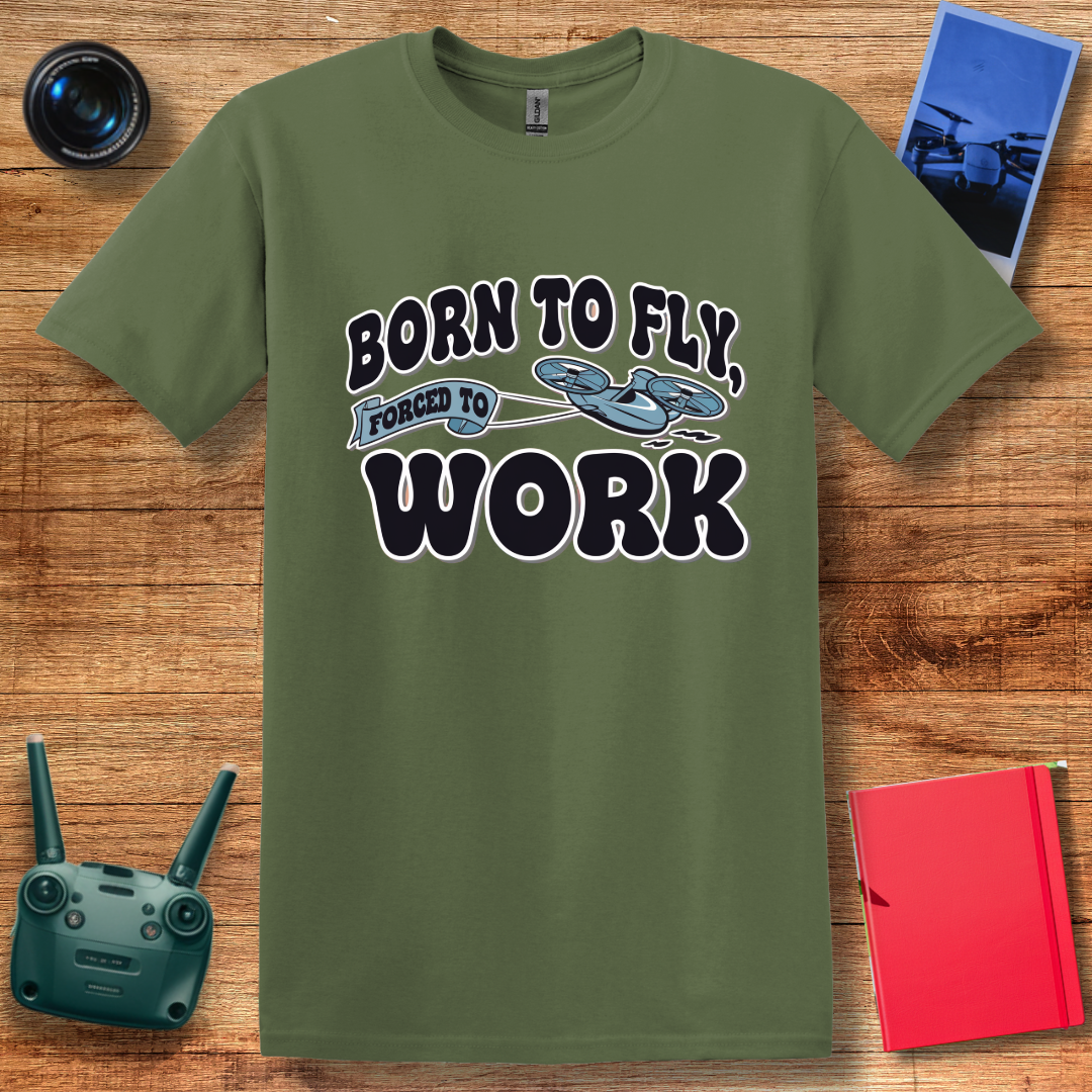 “Born to Fly, Forced to Work” V2 Funny Drone Enthusiast T-Shirt