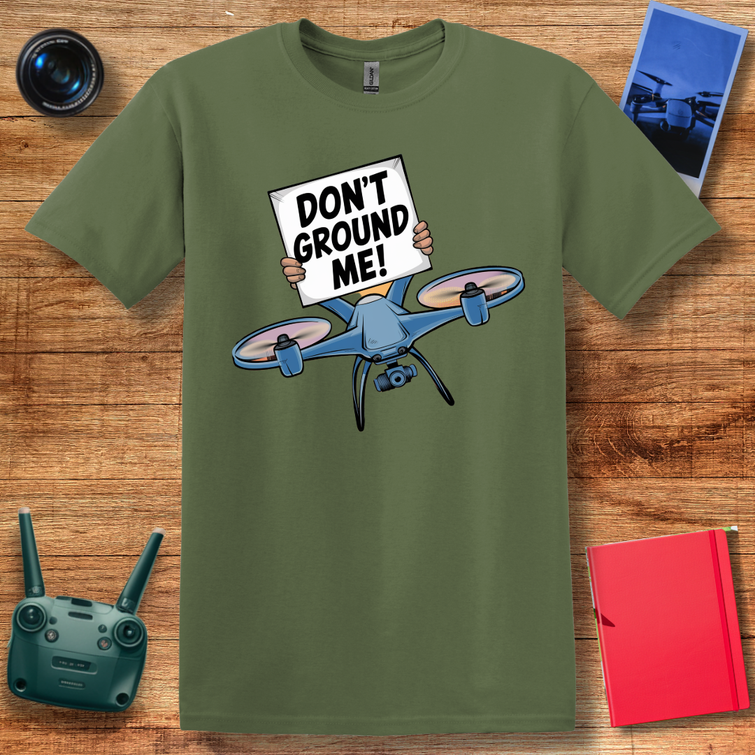 “Don’t Ground Me!” V2 Funny Drone T-Shirt