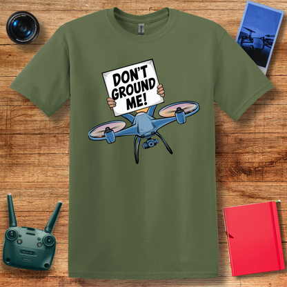 “Don’t Ground Me!” V2 Funny Drone T-Shirt