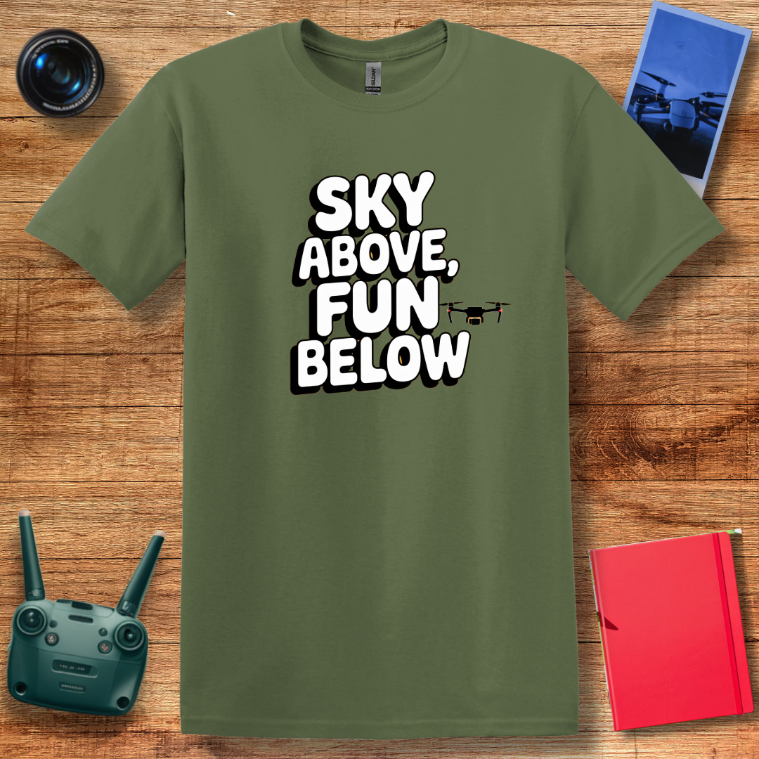 "Sky Above, Fun Below" Inspirational Drone T-Shirt