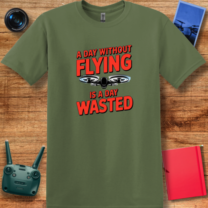 "A Day Without Flying is a Day Wasted" - Drone Pilot T-Shirt - V2