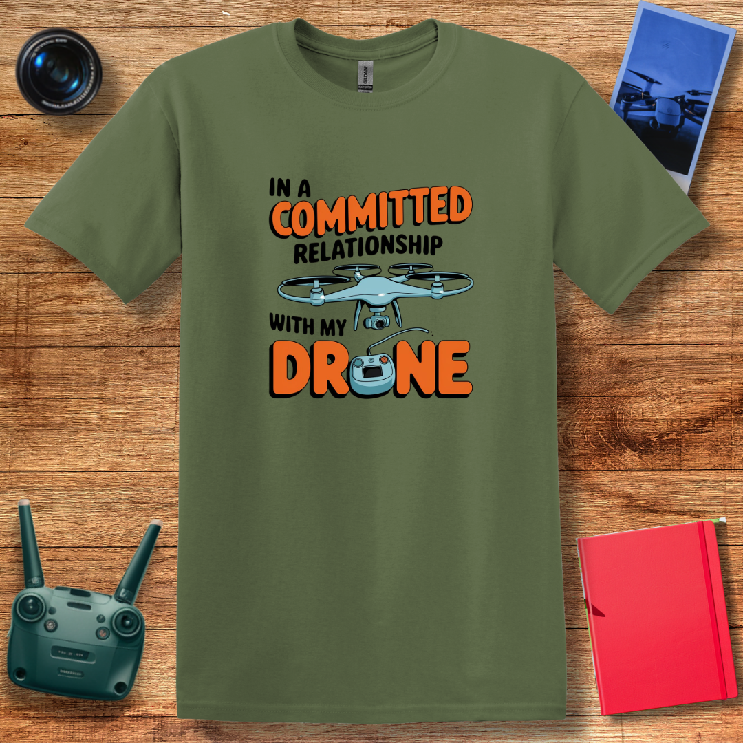 "In a Committed Relationship with My Drone" Humorous T-Shirt