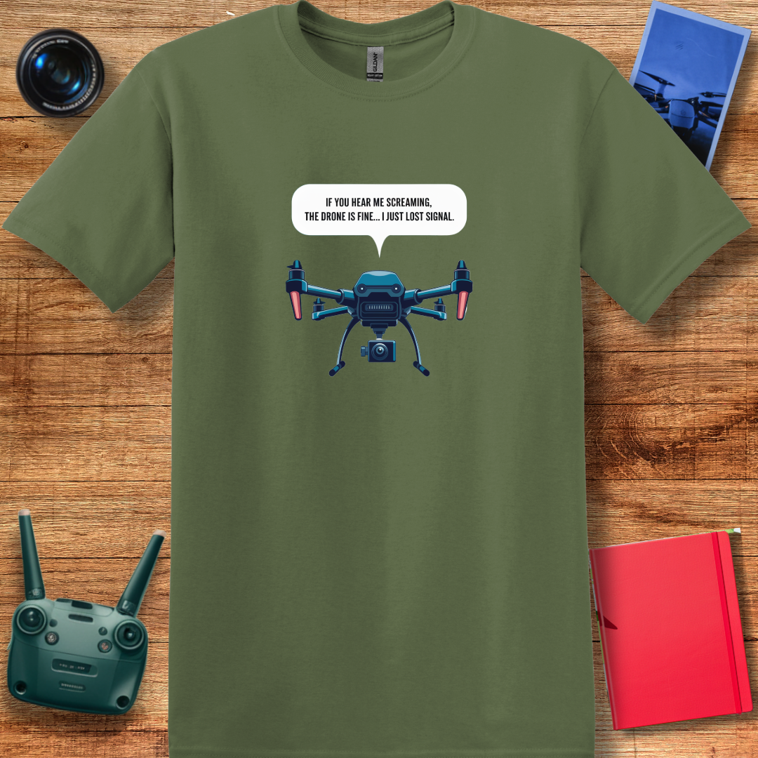 "If You Hear Me Screaming, The Drone Is Fine… I Just Lost Signal!"  - Funny Drone Pilot T-Shirt - V2