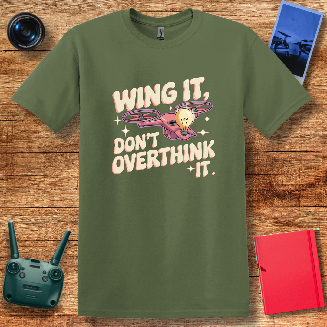 “Wing It, Don’t Overthink It” V2 Funny Drone T-Shirt