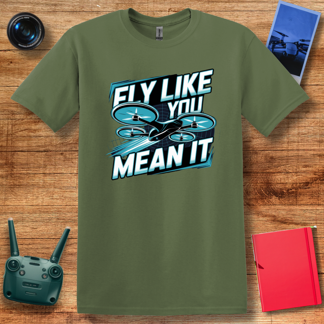 "Fly Like You Mean It" Drone Enthusiast T-Shirt