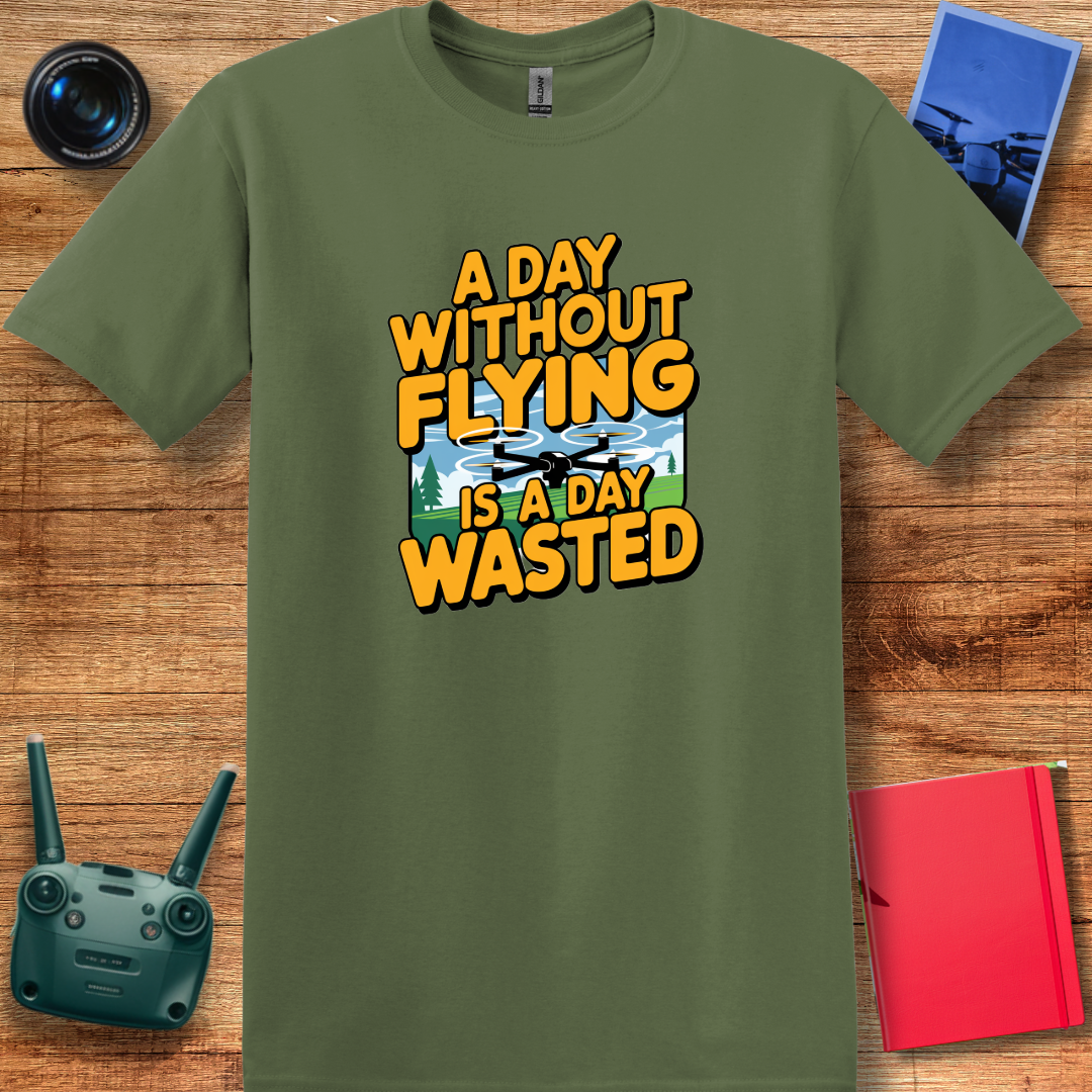 "A Day Without Flying is a Day Wasted" - Drone Pilot T-Shirt - V1