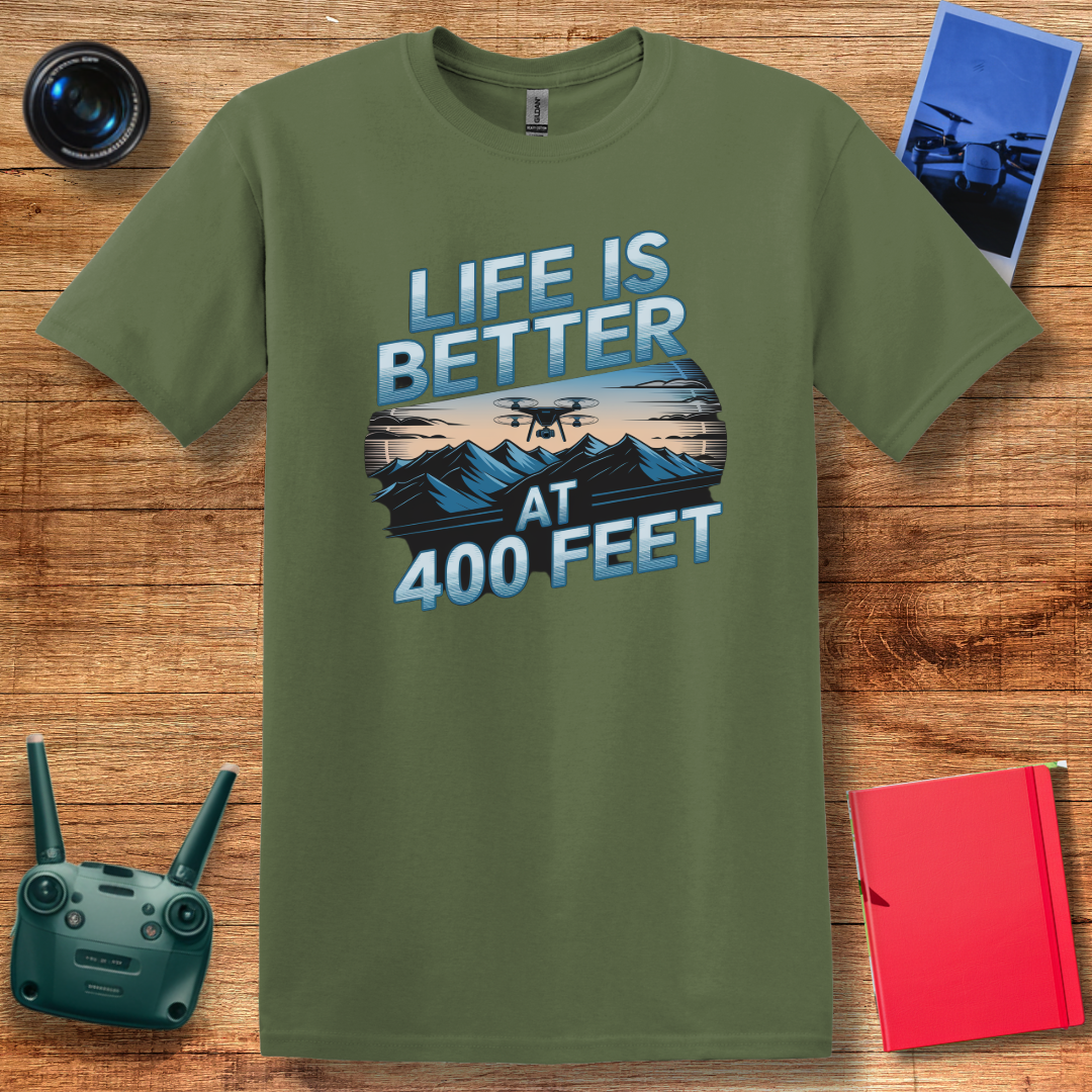 “Life Is Better at 400 Feet” Aerial Drone T-Shirt