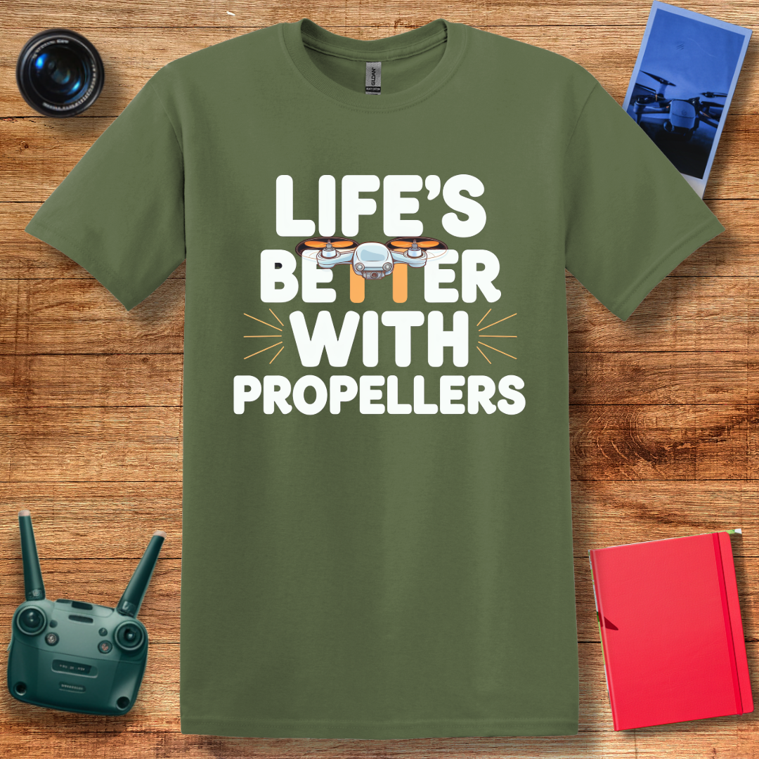 "Life’s Better with Propellers" Funny Drone T-Shirt