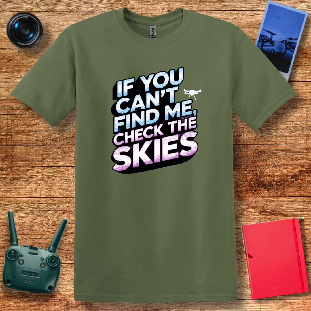 "If You Can’t Find Me, Check the Skies" Futuristic Drone T-Shirt