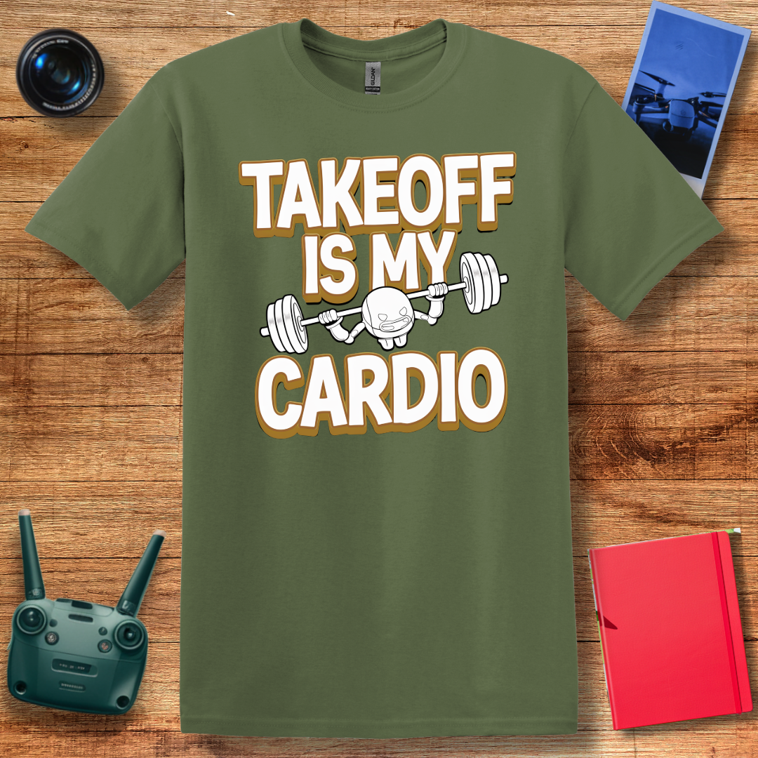 “Takeoff is My Cardio” Funny Drone T-Shirt