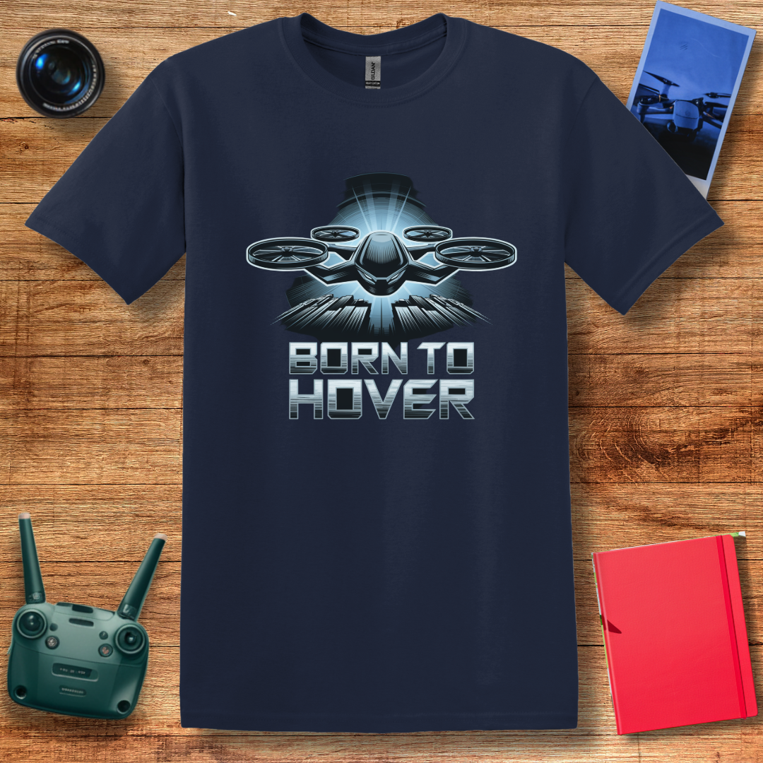 "Born to Hover" – Inspirational Drone T-Shirt