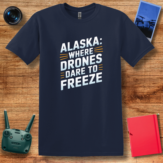 "Alaska: Where Drones Dare to Freeze" V2 - Funny Alaska Drone T-Shirt