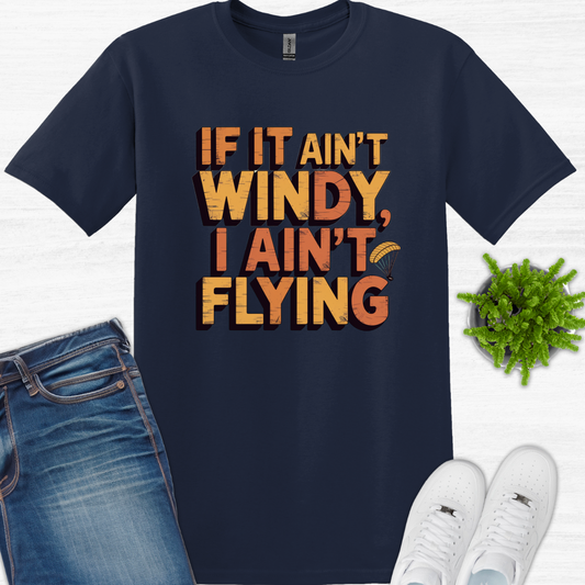 "If It Ain’t Windy, I Ain’t Flying"  - Funny Paragliding T-Shirt