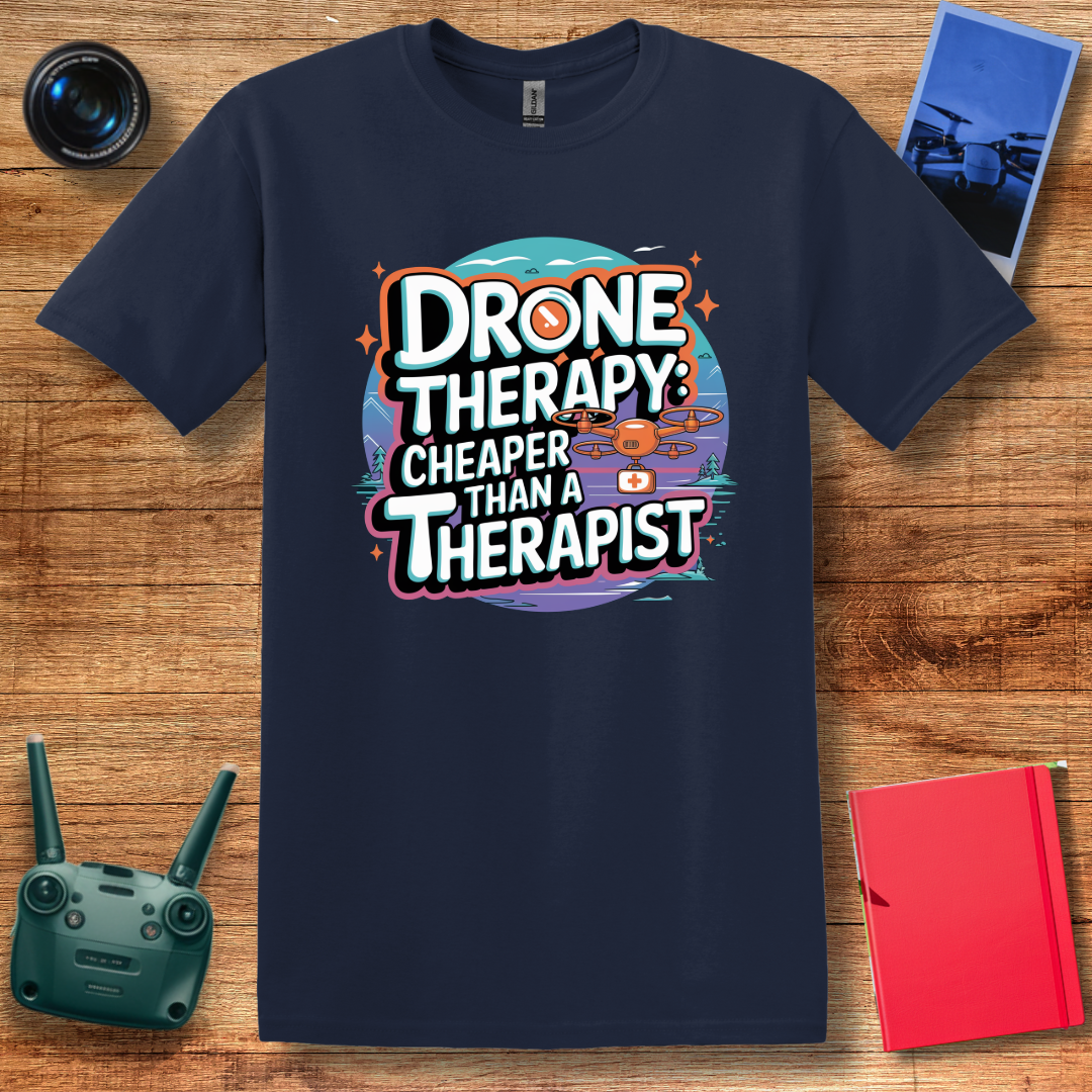 “Drone Therapy: Cheaper Than a Therapist” Funny Drone Enthusiast T-Shirt