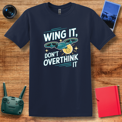 “Wing It, Don’t Overthink It” Funny Drone T-Shirt