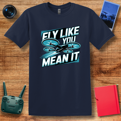 "Fly Like You Mean It" Drone Enthusiast T-Shirt