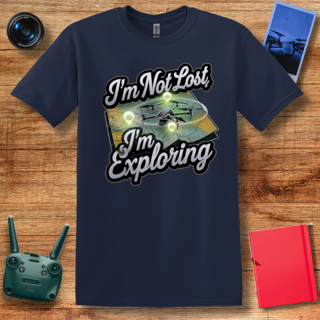 “I’m Not Lost, I’m Exploring” Drone Adventure T-Shirt