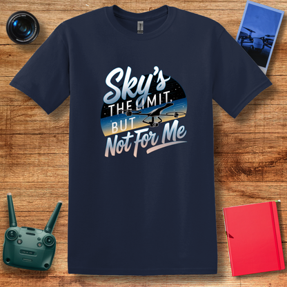 “Sky’s the Limit, But Not for Me” Inspirational Drone T-Shirt