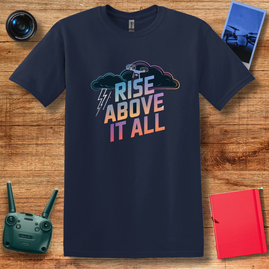 “Rise Above It All” Inspirational Drone T-Shirt