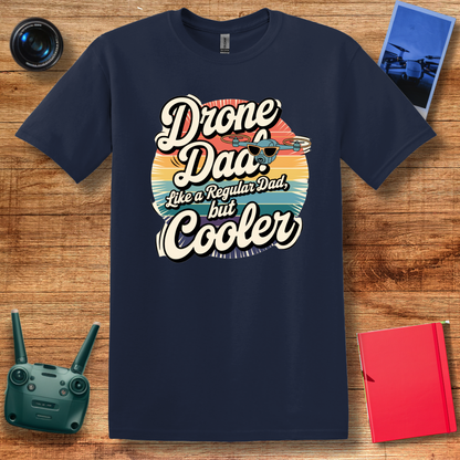 “Drone Dad: Like a Regular Dad, But Cooler” V2 Funny Drone T-Shirt